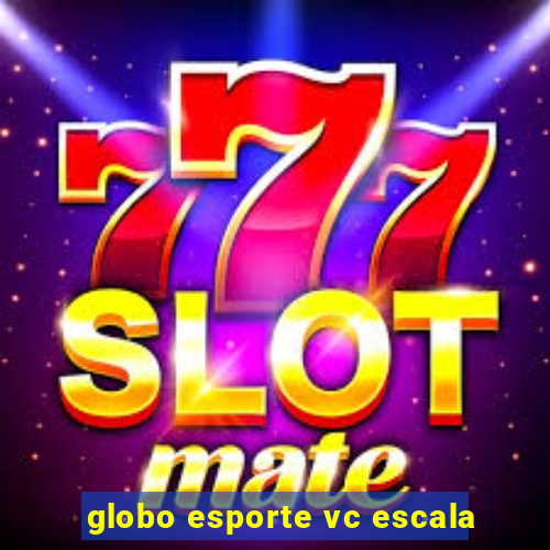 globo esporte vc escala